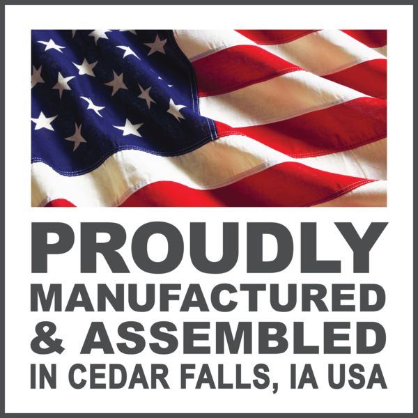 Proudly manufactured & assembled in Cedar Falls, IA, USA