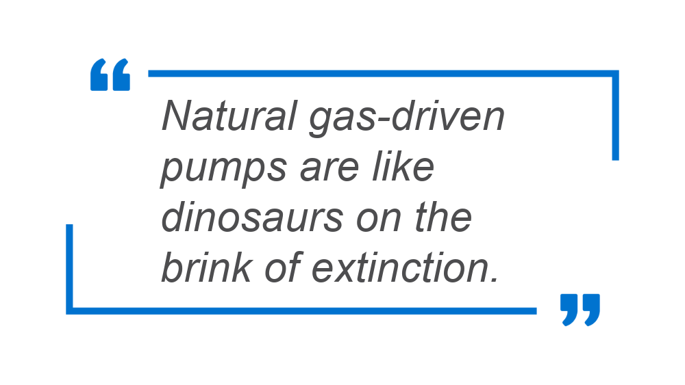 Gas-drive pumps are like dinosaurs on the brink of extinction.